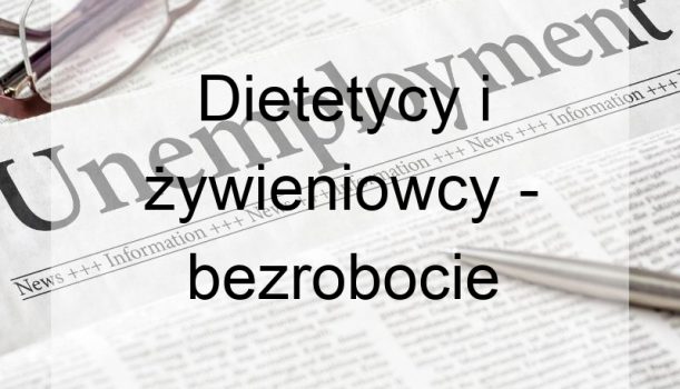 Dietetycy i żywieniowcy – bezrobocie