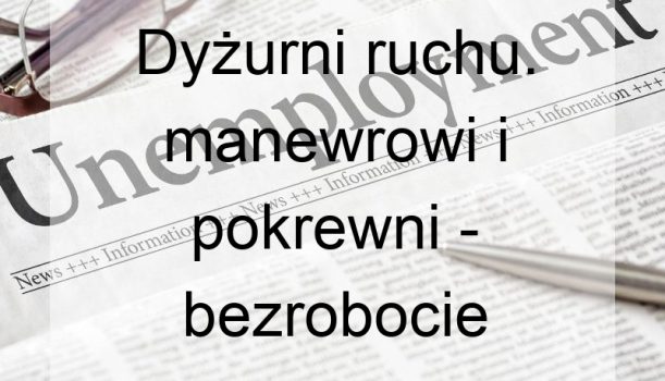 Dyżurni ruchu. manewrowi i pokrewni – bezrobocie