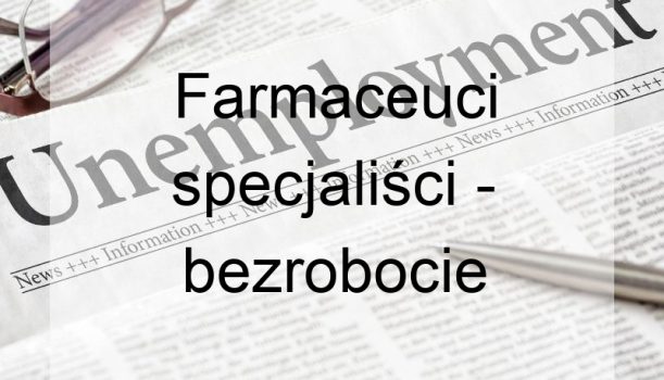 Farmaceuci specjaliści – bezrobocie
