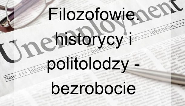 Filozofowie. historycy i politolodzy – bezrobocie