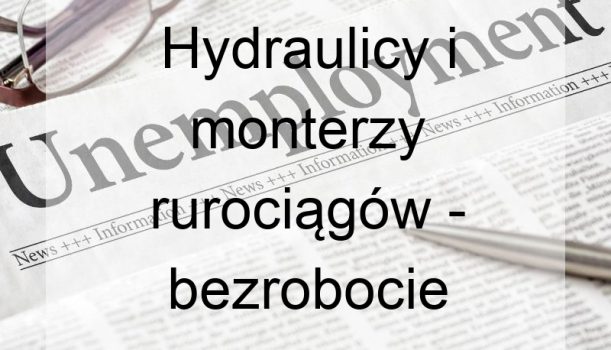 Hydraulicy i monterzy rurociągów – bezrobocie