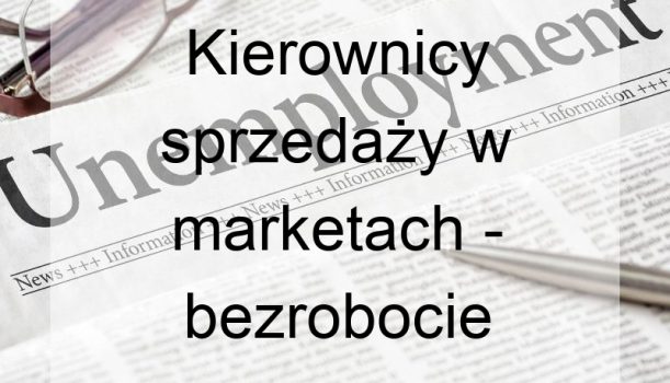 Kierownicy sprzedaży w marketach – bezrobocie