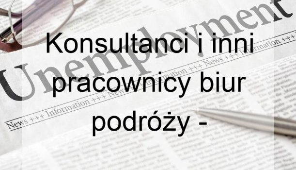 Konsultanci i inni pracownicy biur podróży – bezrobocie