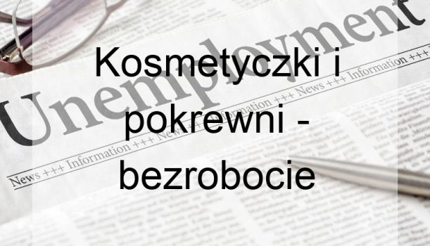 Kosmetyczki i pokrewni – bezrobocie