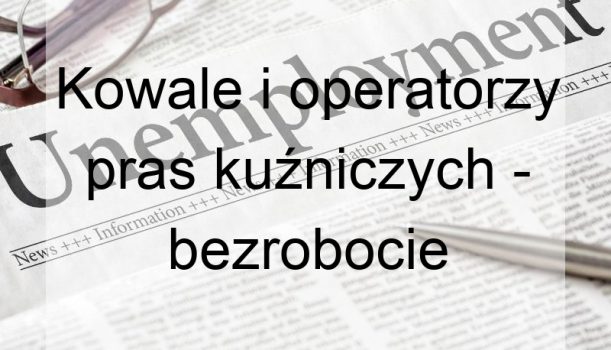 Kowale i operatorzy pras kuźniczych – bezrobocie