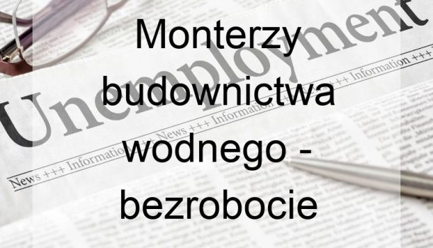 Monterzy budownictwa wodnego – bezrobocie