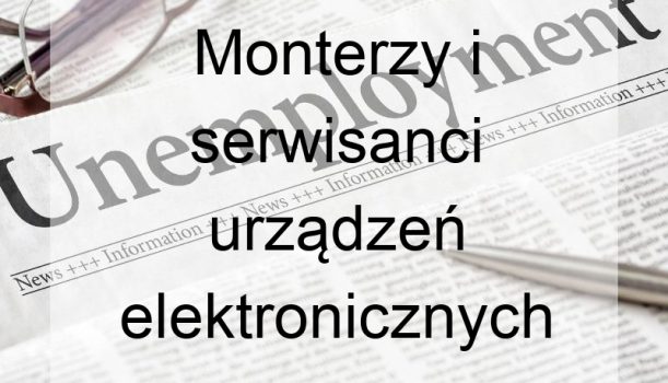 Monterzy i serwisanci urządzeń elektronicznych – bezrobocie
