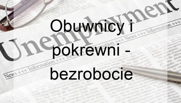 Obuwnicy i pokrewni – bezrobocie