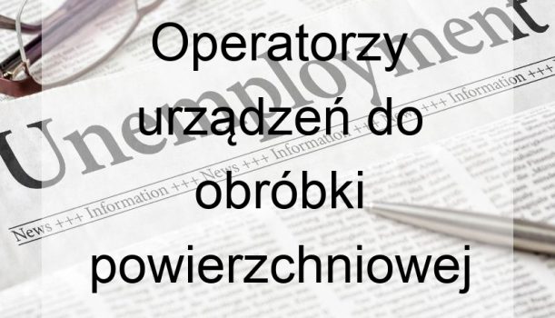 Operatorzy urządzeń do obróbki powierzchniowej metali i nakładania powłok – bezrobocie
