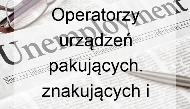 Operatorzy urządzeń pakujących. znakujących i urządzeń do napełniania butelek – bezrobocie