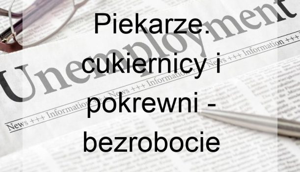 Piekarze. cukiernicy i pokrewni – bezrobocie