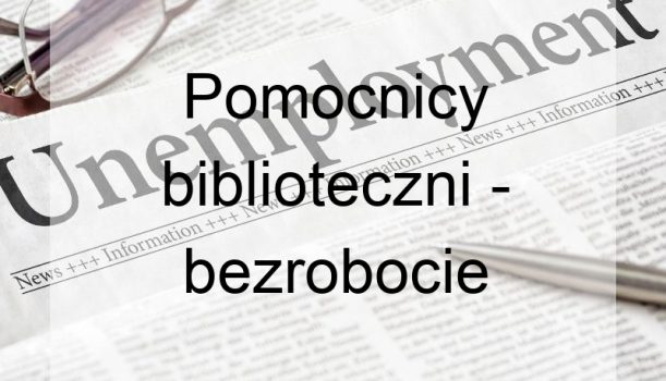 Pomocnicy biblioteczni – bezrobocie