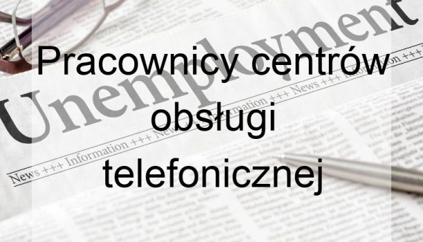 Pracownicy centrów obsługi telefonicznej (pracownicy call center) – bezrobocie