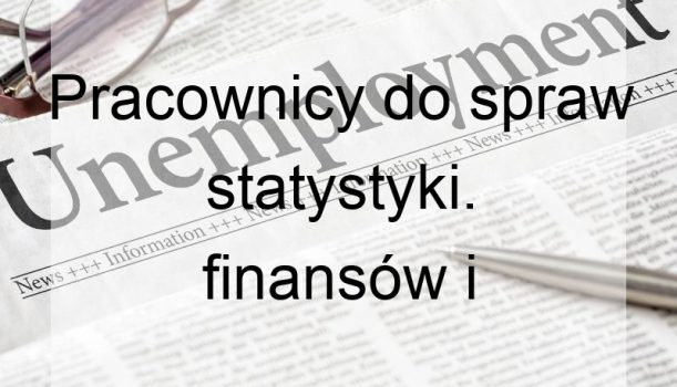 Pracownicy do spraw statystyki. finansów i ubezpieczeń – bezrobocie