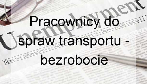 Pracownicy do spraw transportu – bezrobocie