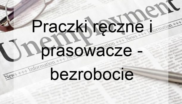 Praczki ręczne i prasowacze – bezrobocie