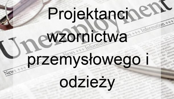 Projektanci wzornictwa przemysłowego i odzieży – bezrobocie