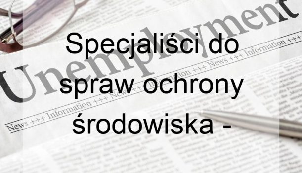 Specjaliści do spraw ochrony środowiska – bezrobocie