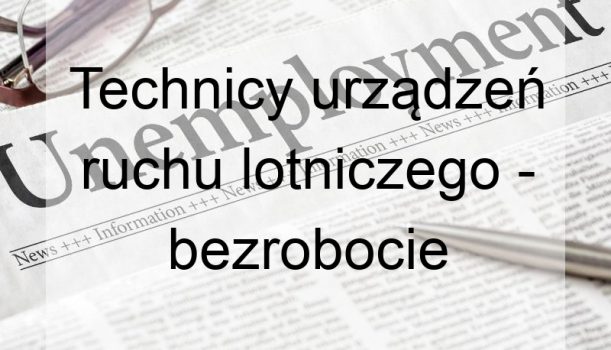 Technicy urządzeń ruchu lotniczego – bezrobocie