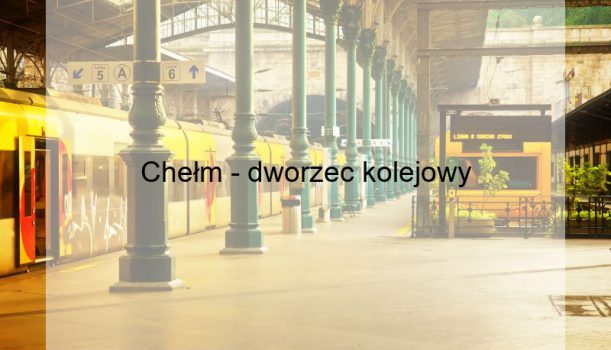 Chełm – dworzec kolejowy