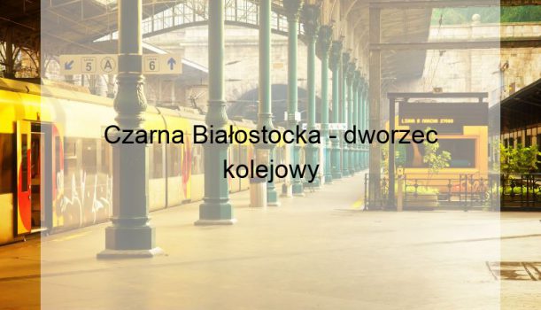 Czarna Białostocka – dworzec kolejowy