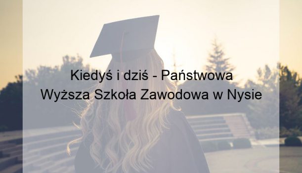 Kiedyś i dziś – Państwowa Wyższa Szkoła Zawodowa w Nysie