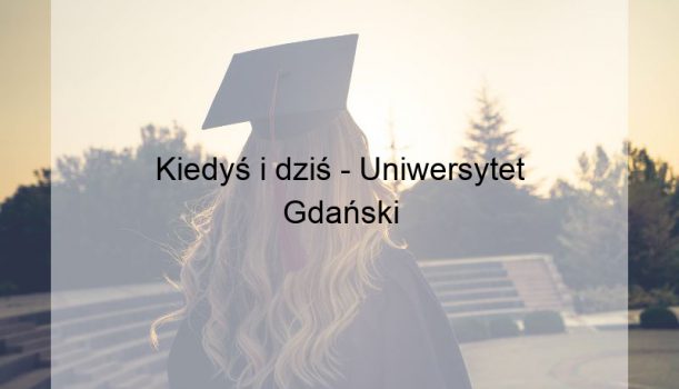 Kiedyś i dziś – Uniwersytet Gdański