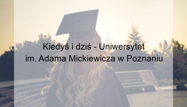 Kiedyś i dziś – Uniwersytet im. Adama Mickiewicza w Poznaniu