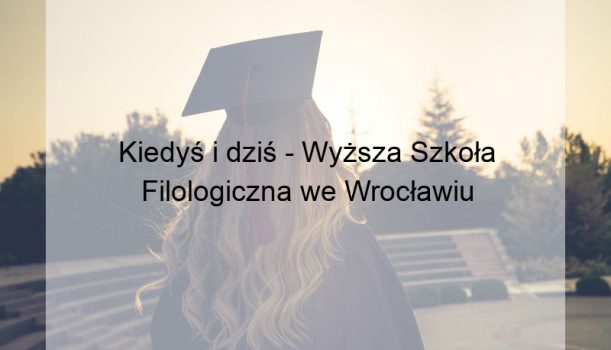 Kiedyś i dziś – Wyższa Szkoła Filologiczna we Wrocławiu