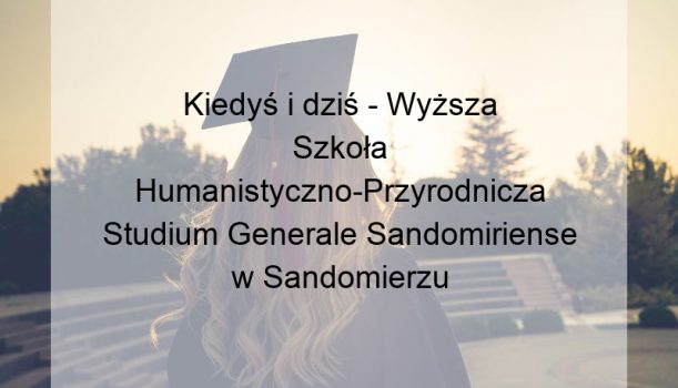 Kiedyś i dziś – Wyższa Szkoła Humanistyczno-Przyrodnicza Studium Generale Sandomiriense w Sandomierzu