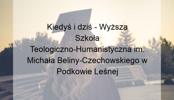 Kiedyś i dziś – Wyższa Szkoła Teologiczno-Humanistyczna im. Michała Beliny-Czechowskiego w Podkowie Leśnej