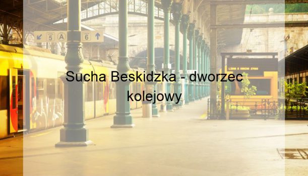 Sucha Beskidzka – dworzec kolejowy