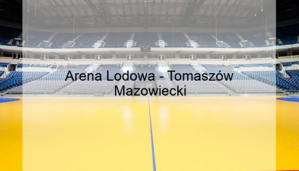 Arena Lodowa – Tomaszów Mazowiecki