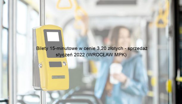 Bilety 15-minutowe w cenie 3,20 złotych – sprzedaż styczeń 2022 (WROCŁAW MPK)