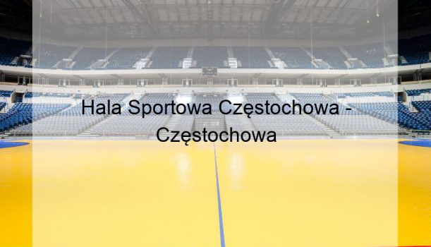 Hala Sportowa Częstochowa – Częstochowa