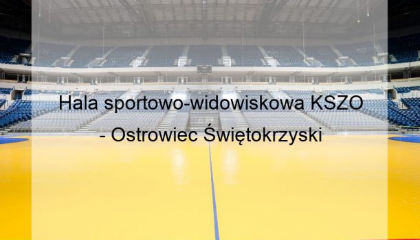 Hala sportowo-widowiskowa KSZO – Ostrowiec Świętokrzyski