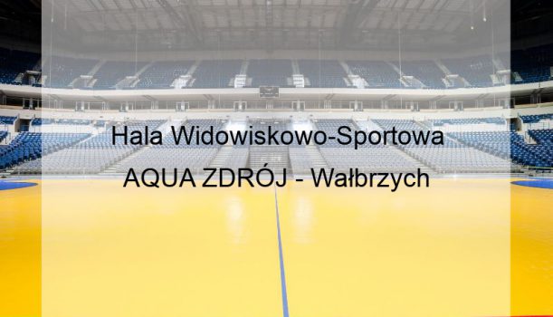 Hala Widowiskowo-Sportowa AQUA ZDRÓJ – Wałbrzych