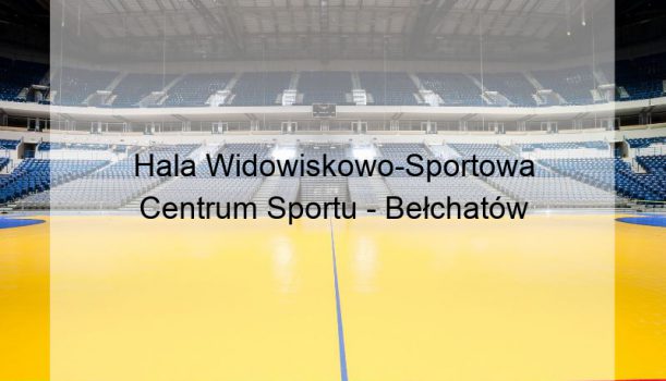 Hala Widowiskowo-Sportowa Centrum Sportu – Bełchatów