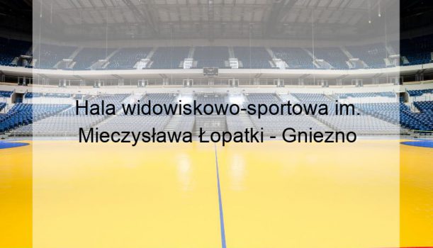 Hala widowiskowo-sportowa im. Mieczysława Łopatki – Gniezno