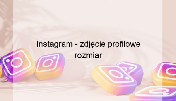Instagram – zdjęcie profilowe rozmiar