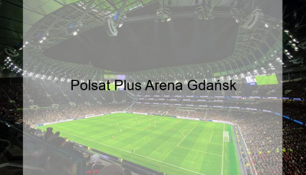 Polsat Plus Arena Gdańsk