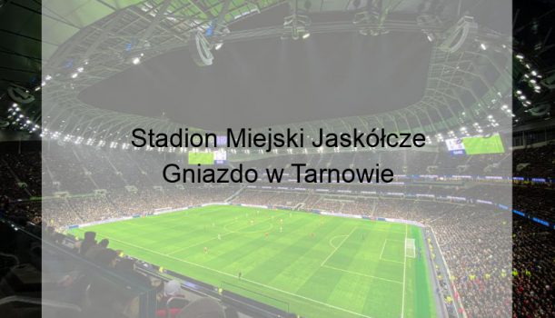 Stadion Miejski Jaskółcze Gniazdo w Tarnowie