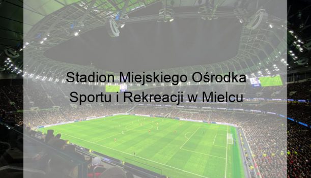 Stadion Miejskiego Ośrodka Sportu i Rekreacji w Mielcu