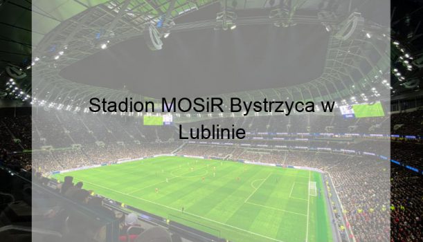 Stadion MOSiR Bystrzyca w Lublinie