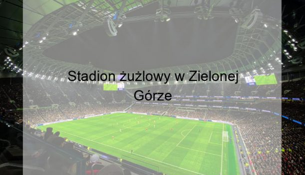 Stadion żużlowy w Zielonej Górze