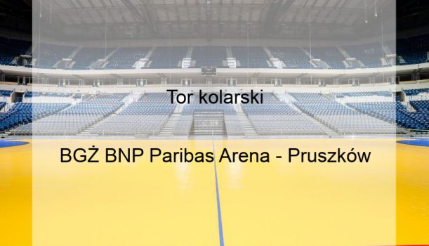 Tor kolarski
BGŻ BNP Paribas Arena – Pruszków