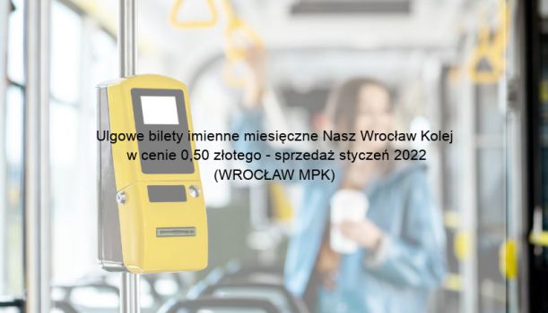 Ulgowe bilety imienne miesięczne Nasz Wrocław Kolej w cenie 0,50 złotego – sprzedaż styczeń 2022 (WROCŁAW MPK)